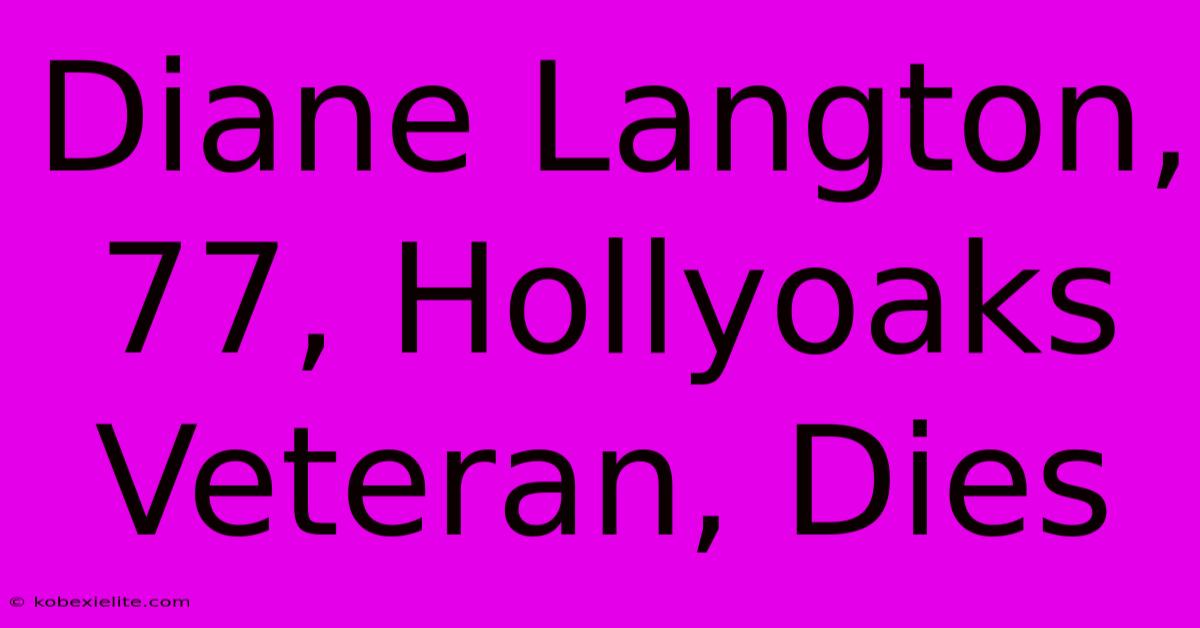 Diane Langton, 77, Hollyoaks Veteran, Dies