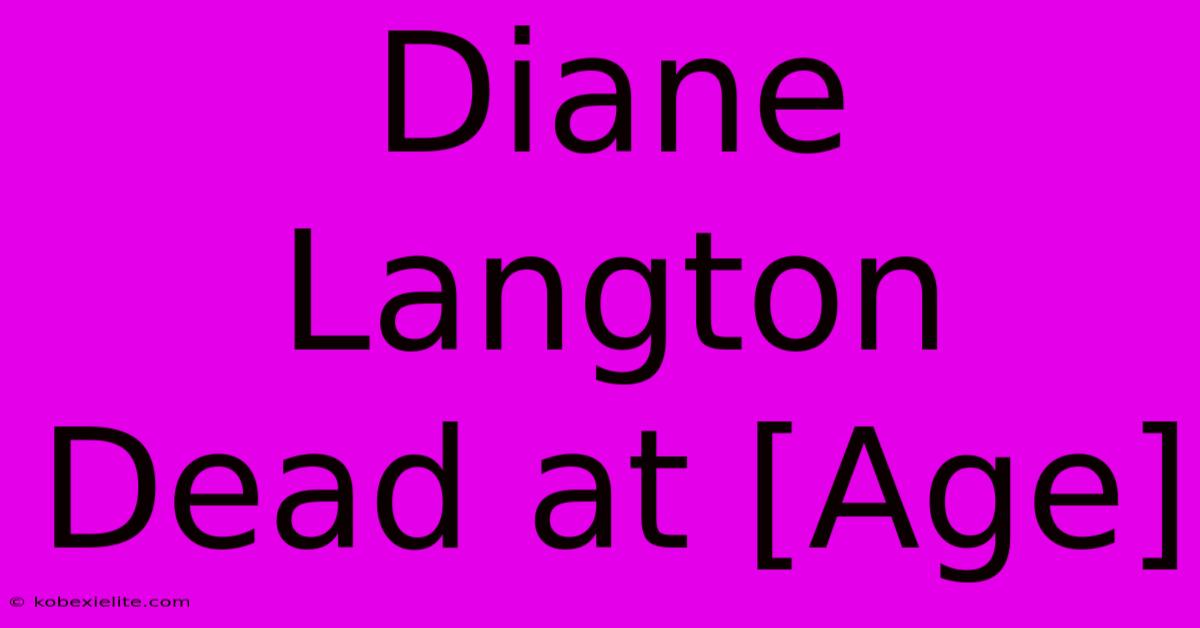 Diane Langton Dead At [Age]