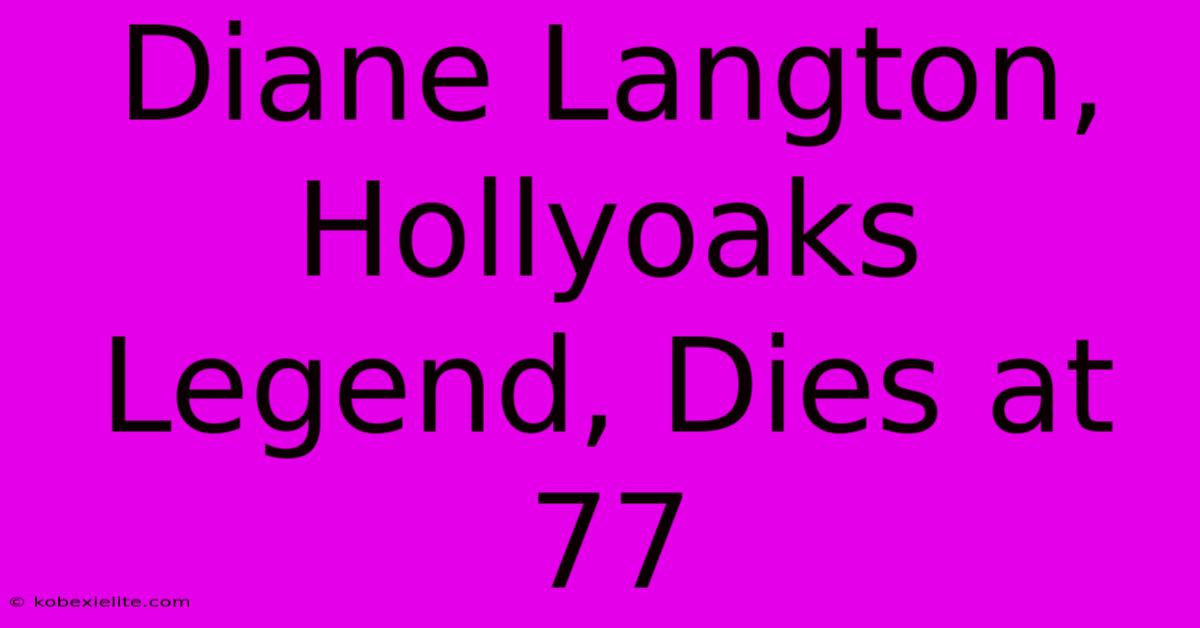 Diane Langton, Hollyoaks Legend, Dies At 77