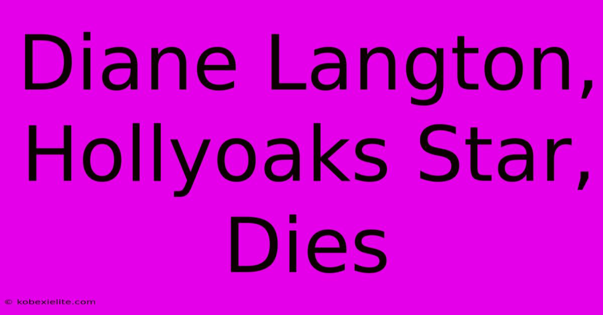 Diane Langton, Hollyoaks Star, Dies