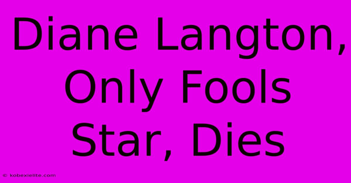 Diane Langton, Only Fools Star, Dies