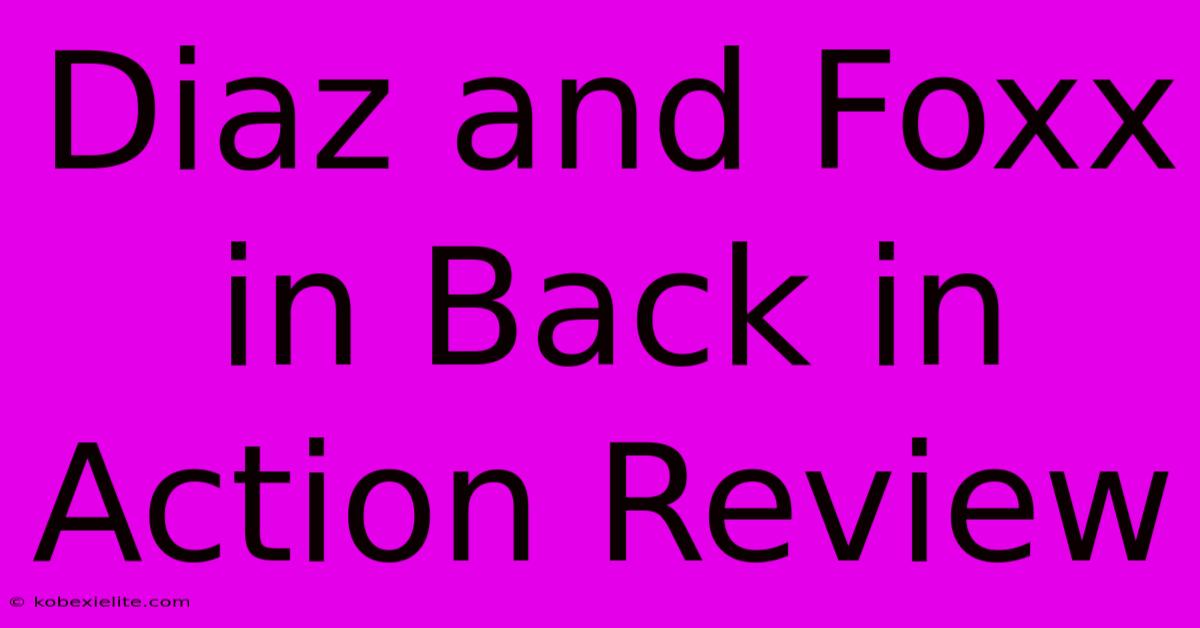 Diaz And Foxx In Back In Action Review