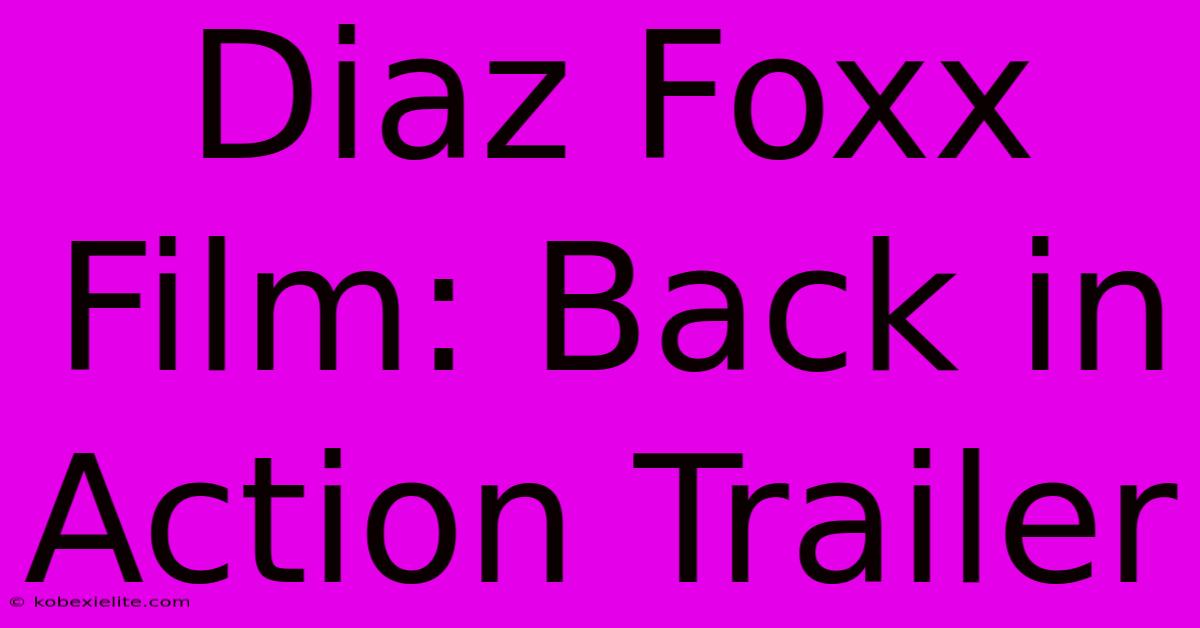 Diaz Foxx Film: Back In Action Trailer