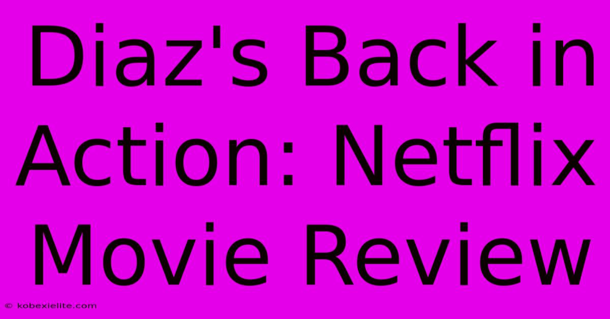 Diaz's Back In Action: Netflix Movie Review