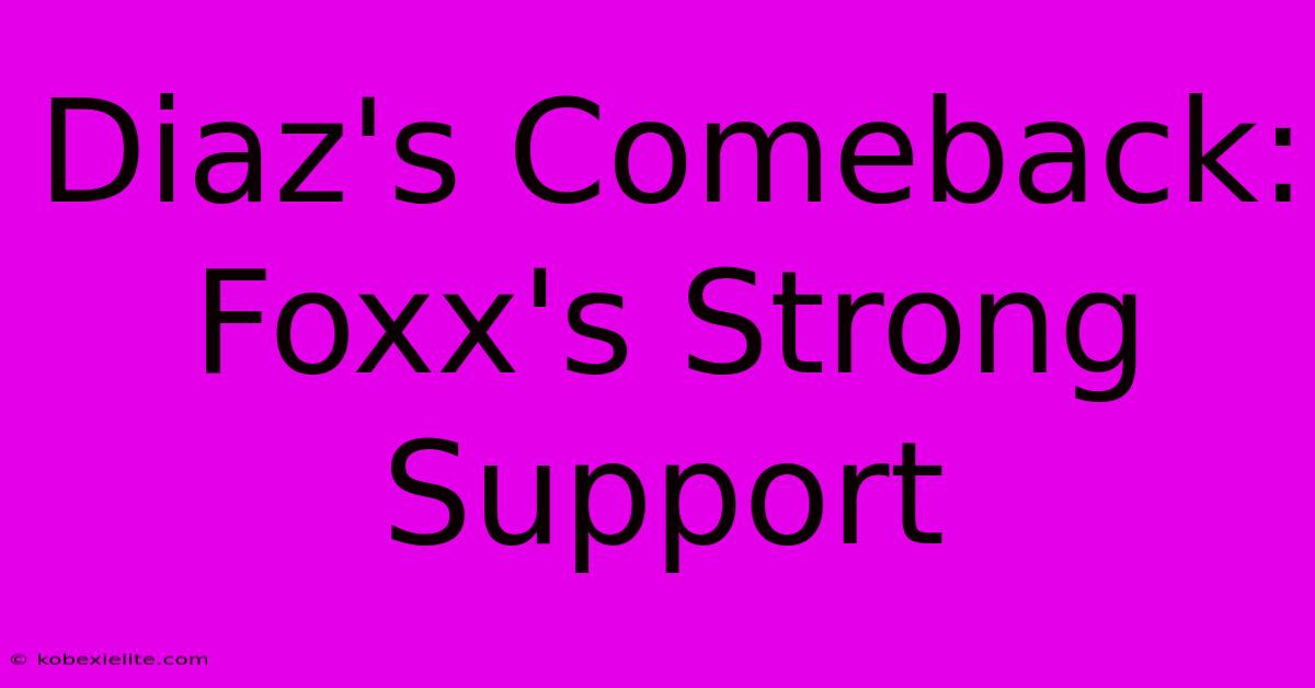 Diaz's Comeback: Foxx's Strong Support