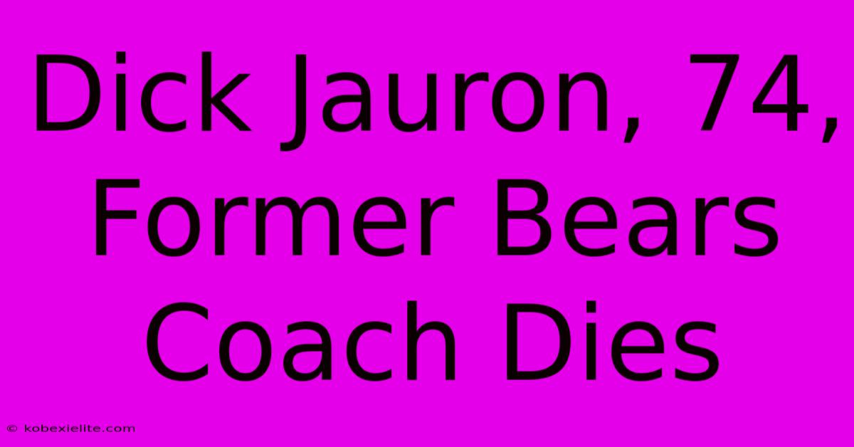 Dick Jauron, 74, Former Bears Coach Dies