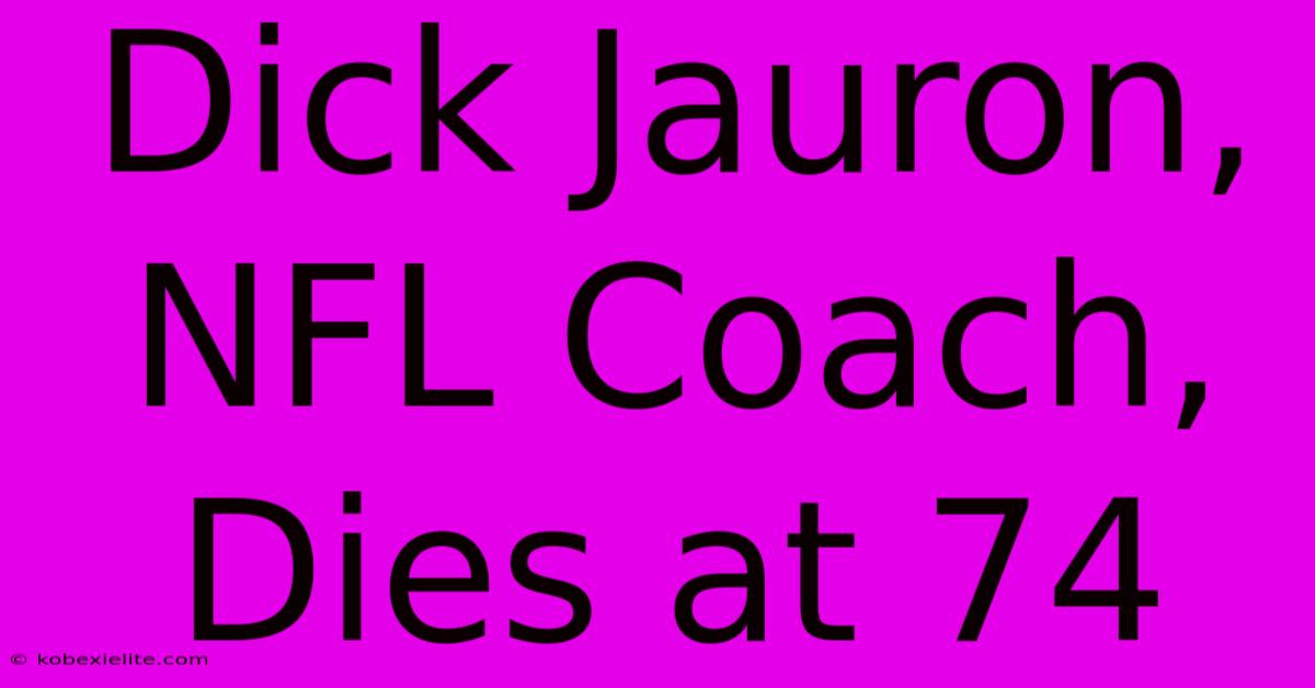 Dick Jauron, NFL Coach, Dies At 74