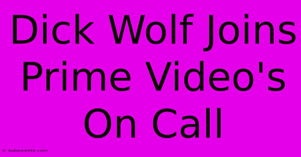 Dick Wolf Joins Prime Video's On Call