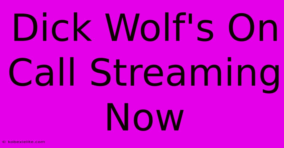 Dick Wolf's On Call Streaming Now