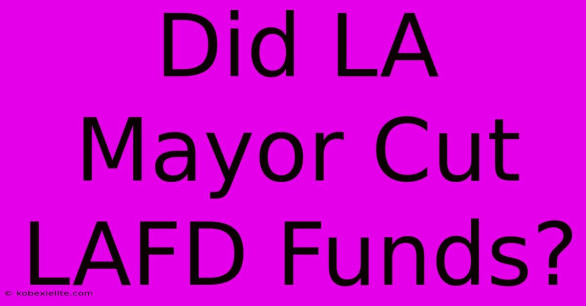 Did LA Mayor Cut LAFD Funds?