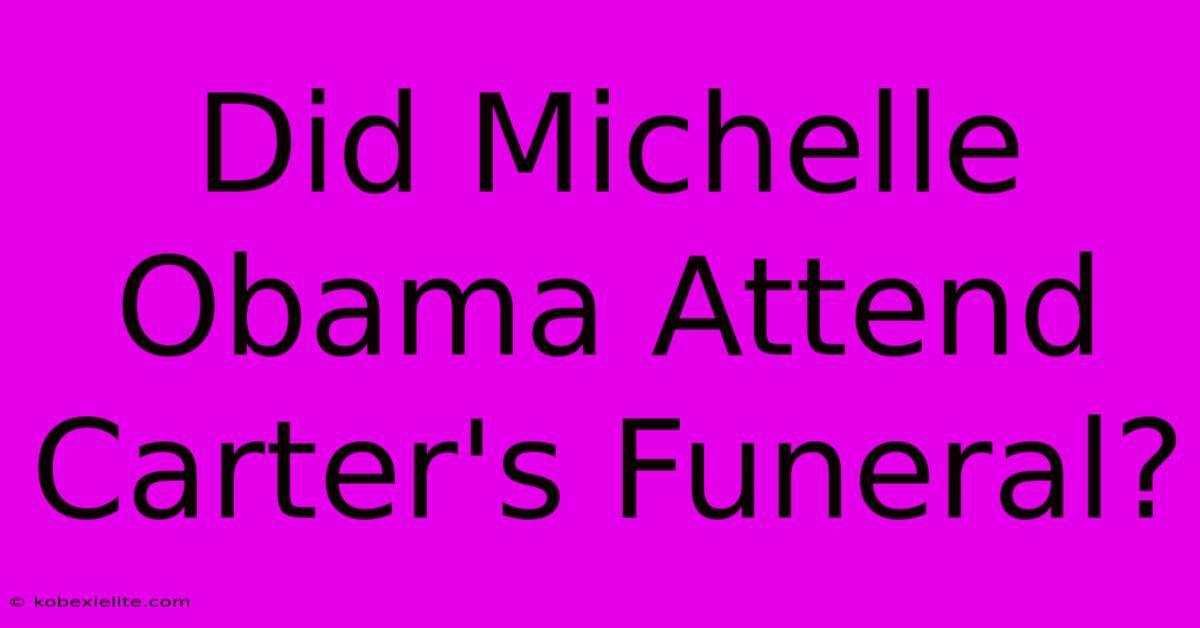 Did Michelle Obama Attend Carter's Funeral?