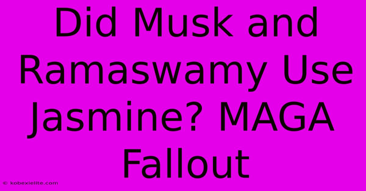 Did Musk And Ramaswamy Use Jasmine? MAGA Fallout