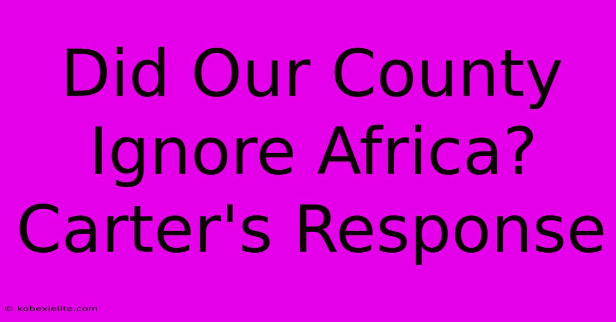 Did Our County Ignore Africa? Carter's Response