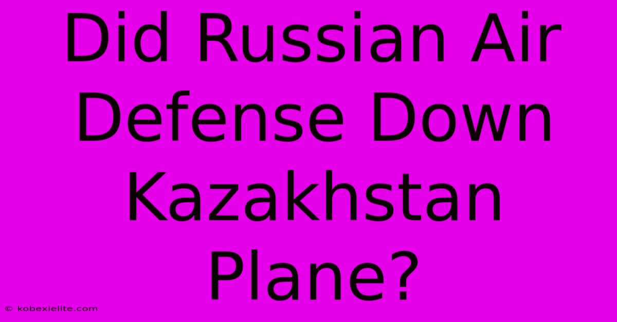 Did Russian Air Defense Down Kazakhstan Plane?