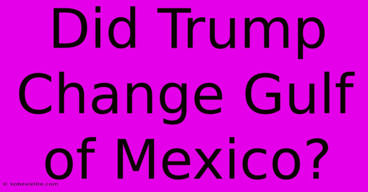 Did Trump Change Gulf Of Mexico?