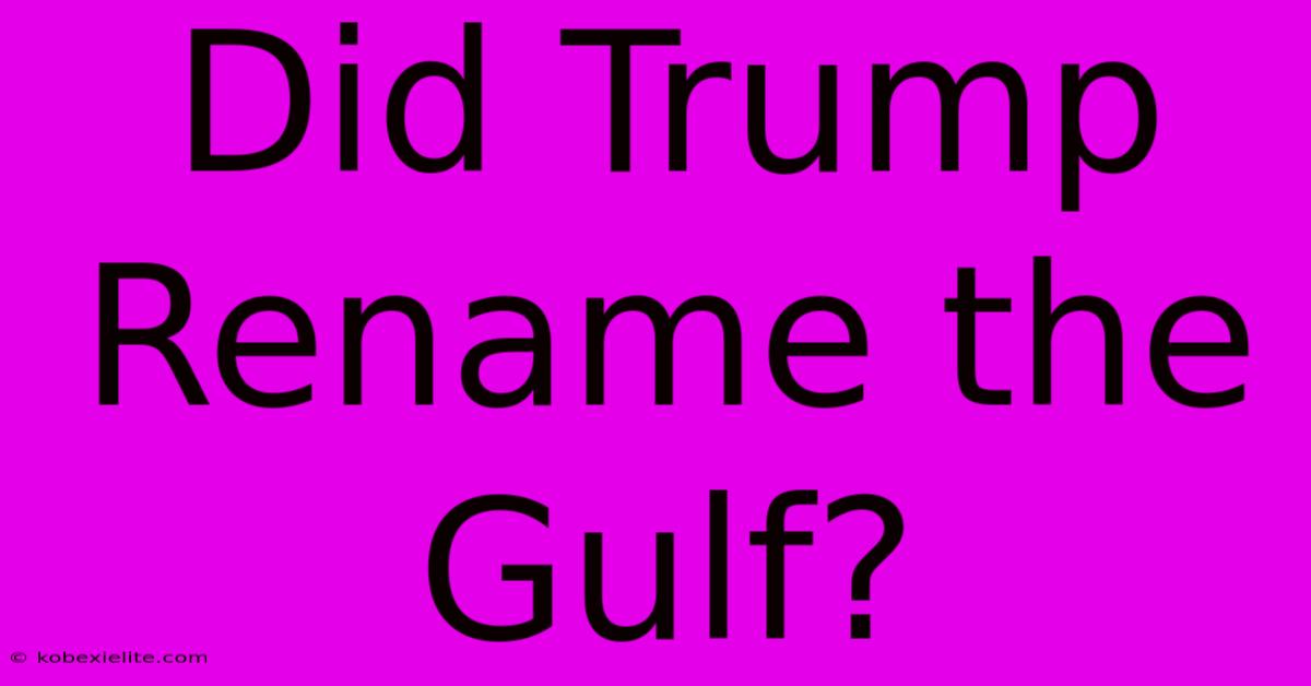 Did Trump Rename The Gulf?