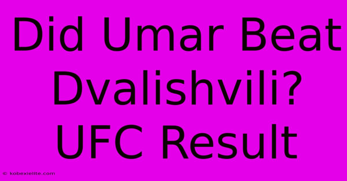 Did Umar Beat Dvalishvili? UFC Result