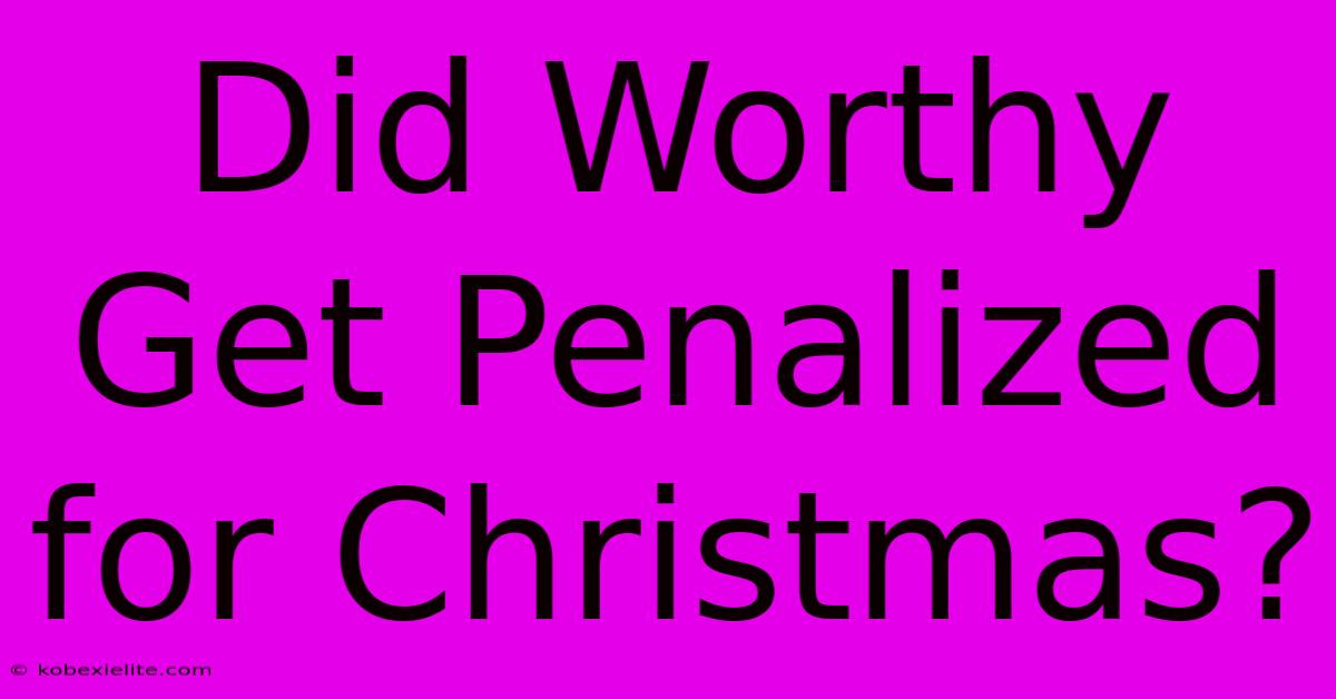 Did Worthy Get Penalized For Christmas?