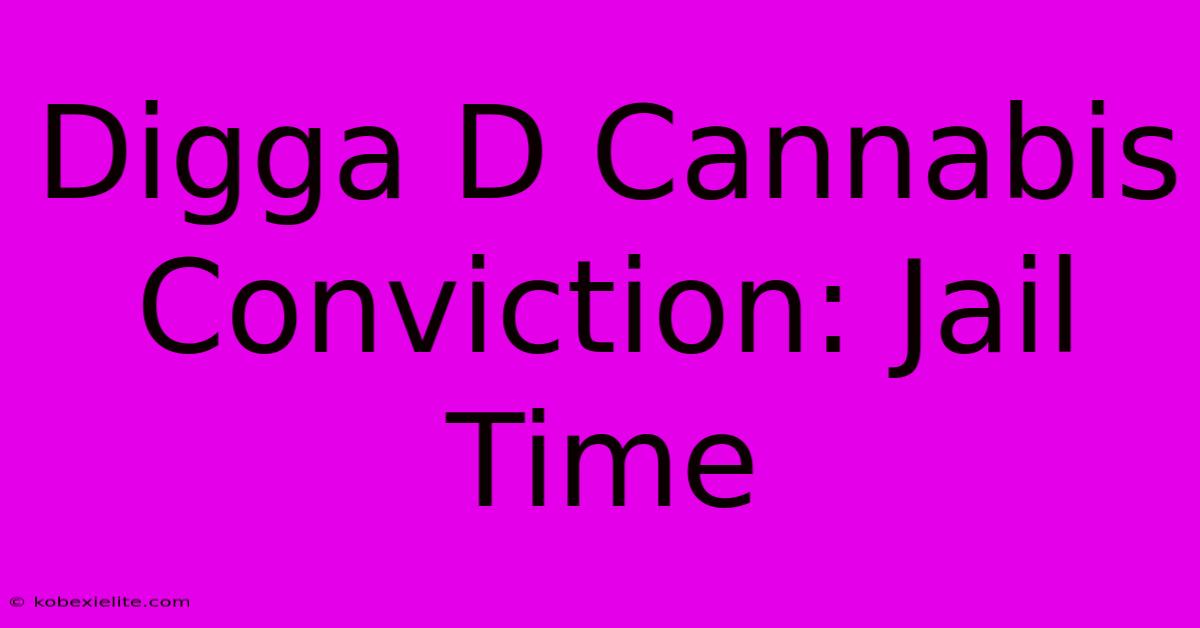 Digga D Cannabis Conviction: Jail Time