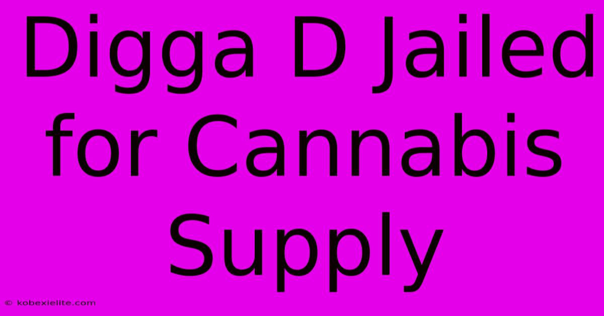 Digga D Jailed For Cannabis Supply