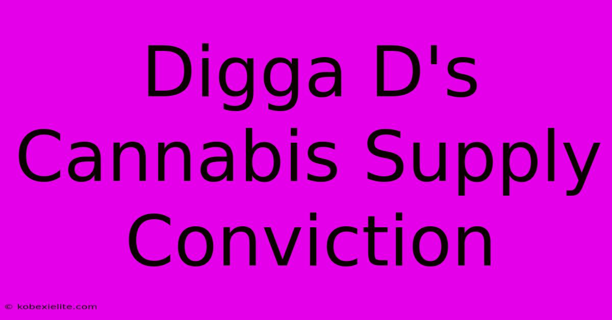 Digga D's Cannabis Supply Conviction