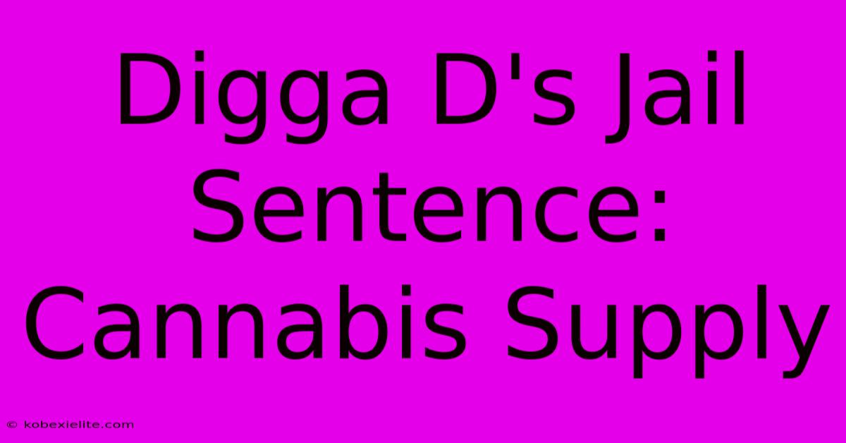 Digga D's Jail Sentence: Cannabis Supply