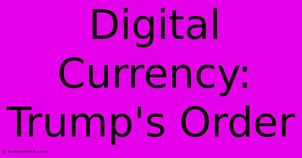 Digital Currency: Trump's Order