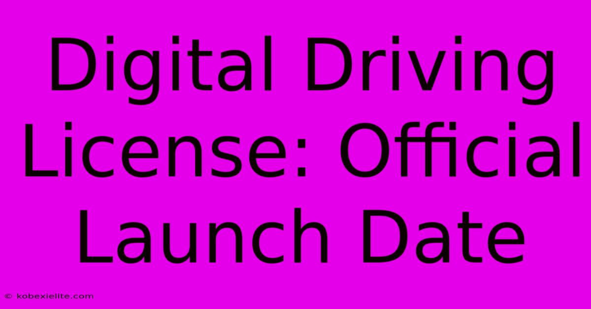 Digital Driving License: Official Launch Date