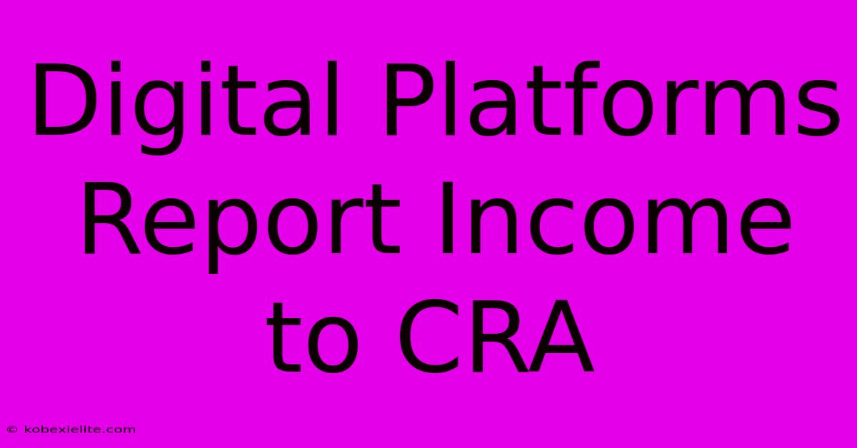 Digital Platforms Report Income To CRA