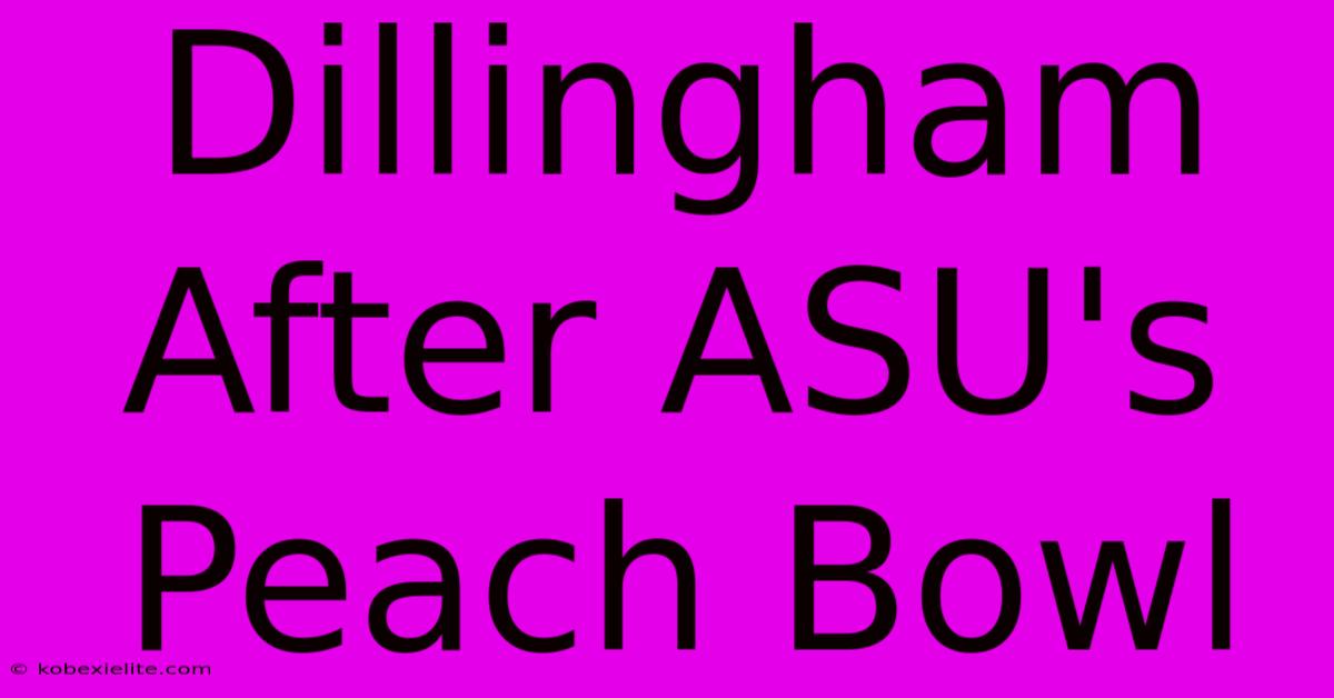 Dillingham After ASU's Peach Bowl