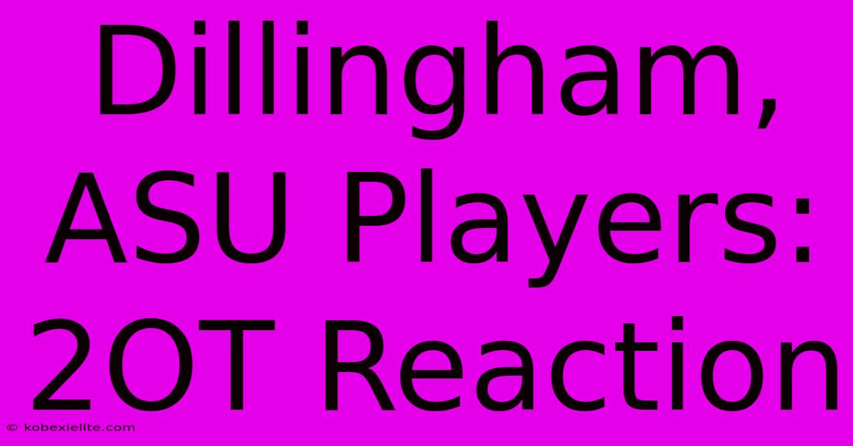 Dillingham, ASU Players: 2OT Reaction