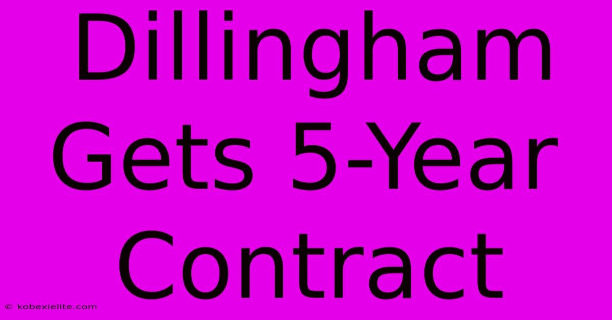 Dillingham Gets 5-Year Contract