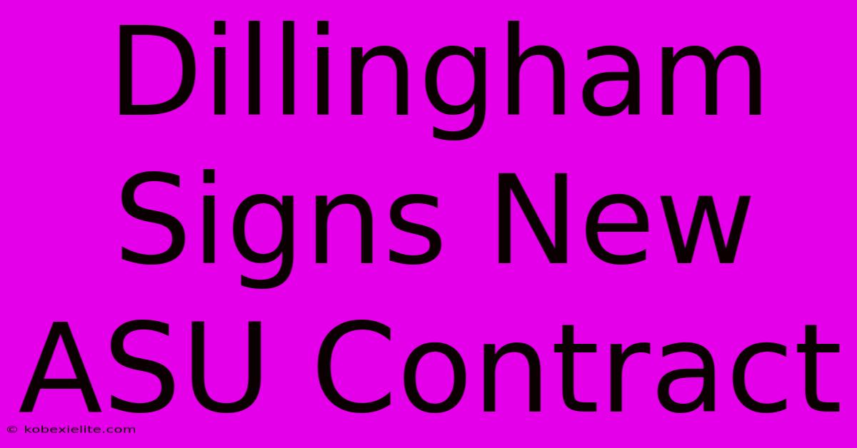 Dillingham Signs New ASU Contract