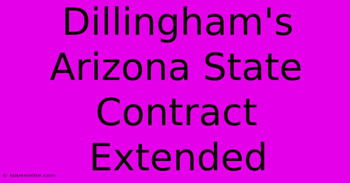 Dillingham's Arizona State Contract Extended