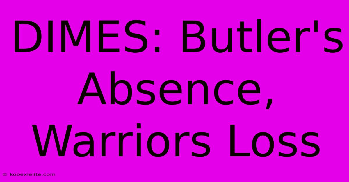 DIMES: Butler's Absence, Warriors Loss