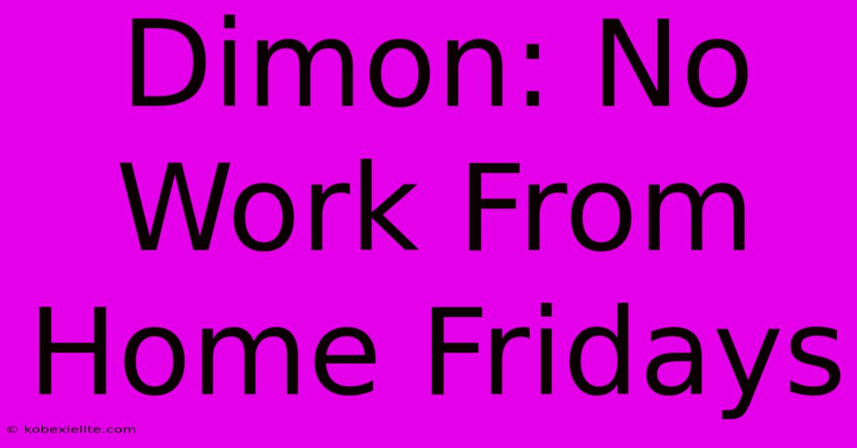 Dimon: No Work From Home Fridays