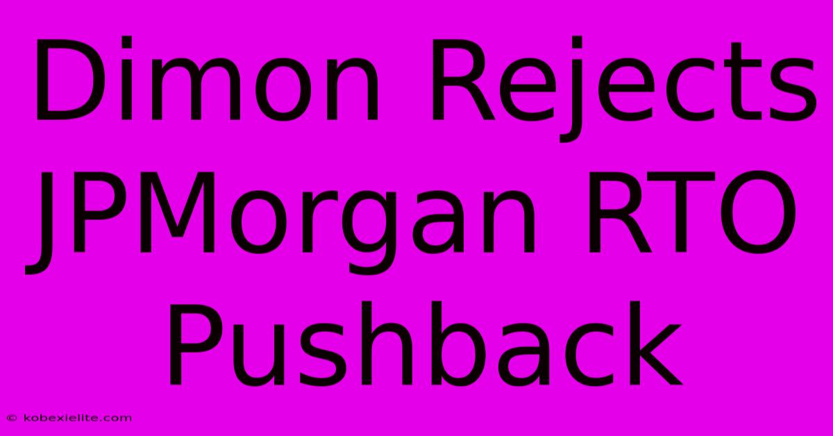 Dimon Rejects JPMorgan RTO Pushback