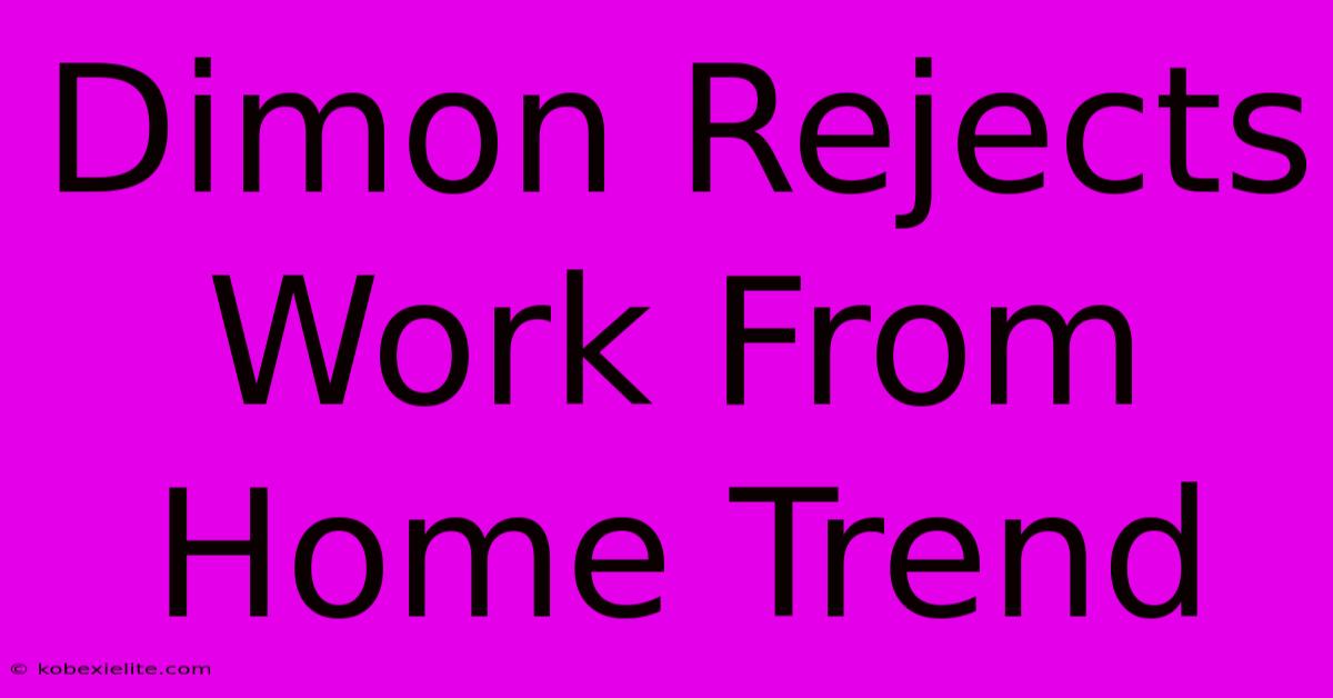 Dimon Rejects Work From Home Trend