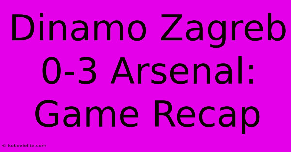 Dinamo Zagreb 0-3 Arsenal: Game Recap