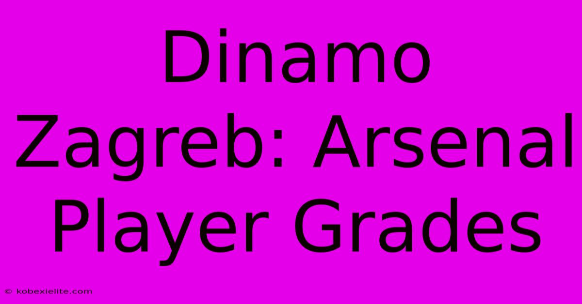 Dinamo Zagreb: Arsenal Player Grades