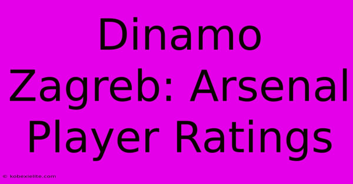 Dinamo Zagreb: Arsenal Player Ratings