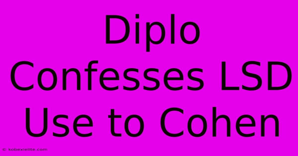 Diplo Confesses LSD Use To Cohen