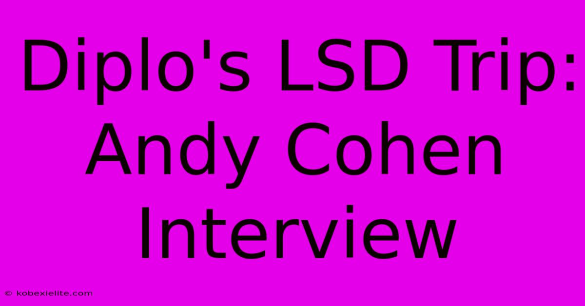 Diplo's LSD Trip: Andy Cohen Interview