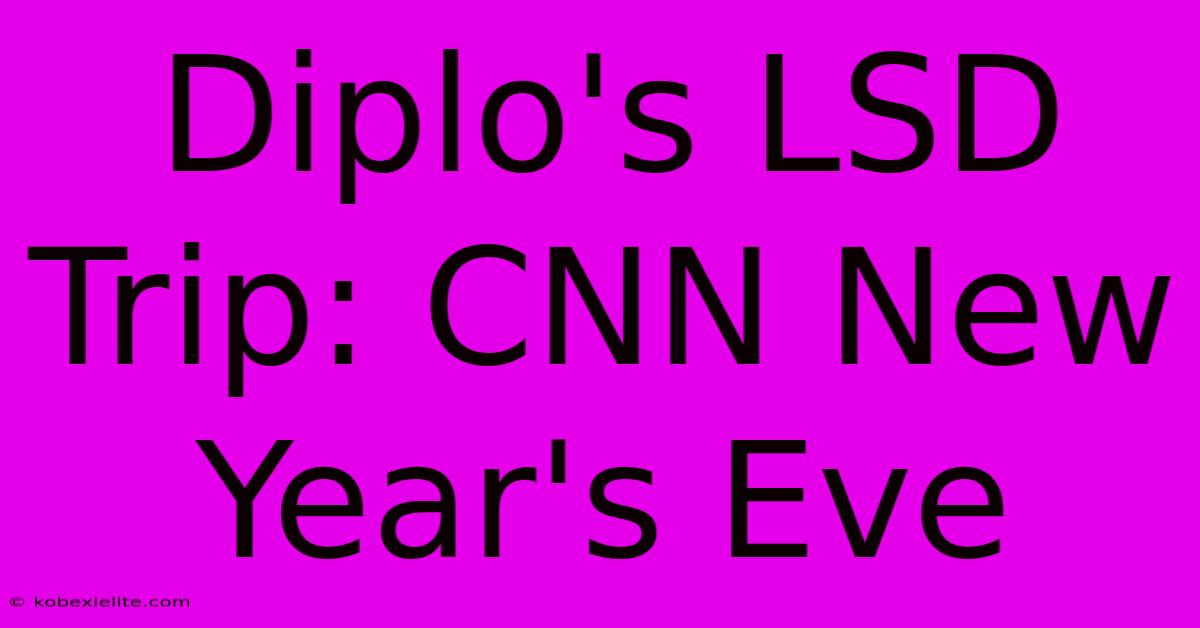 Diplo's LSD Trip: CNN New Year's Eve