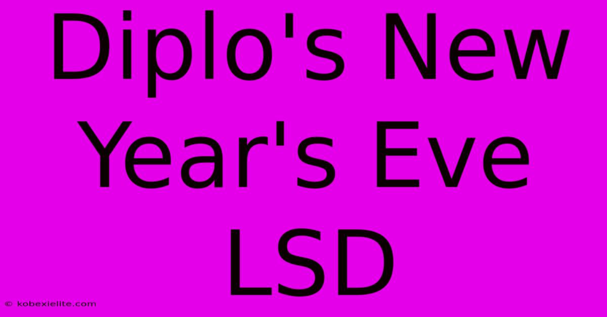 Diplo's New Year's Eve LSD