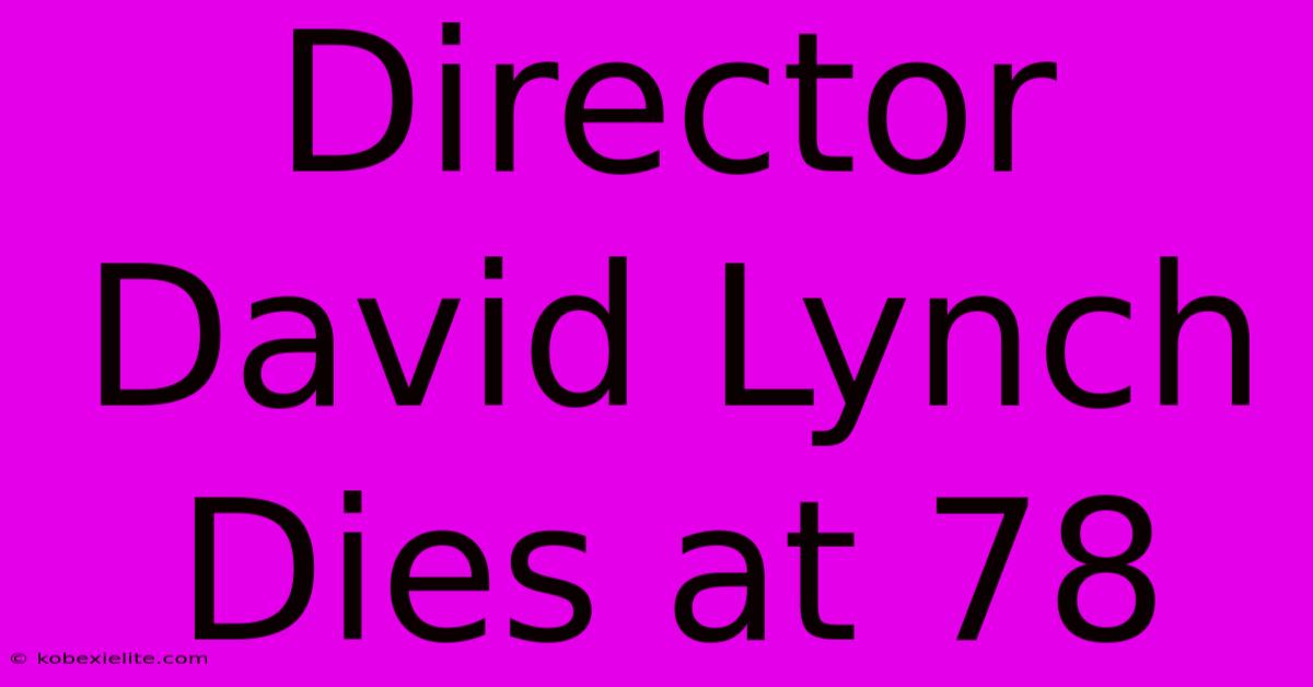 Director David Lynch Dies At 78