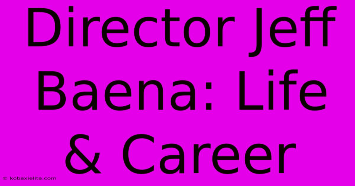 Director Jeff Baena: Life & Career