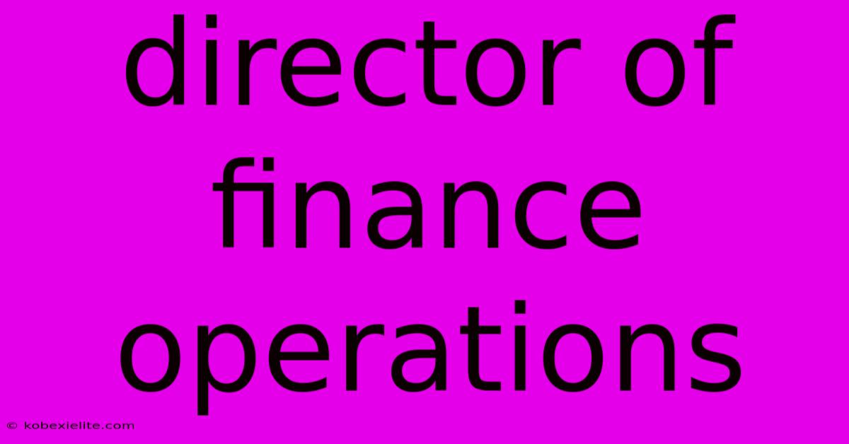Director Of Finance Operations Director Of Finance Operations