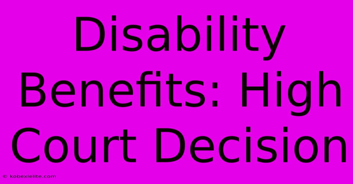 Disability Benefits: High Court Decision