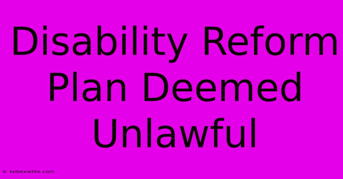 Disability Reform Plan Deemed Unlawful